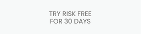 Try Risk Free For 30 Days